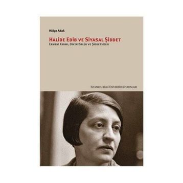 Halide Edib ve Siyasal Şiddet - Hülya Adak