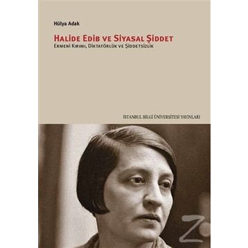 Halide Edib ve Siyasal Şiddet - Hülya Adak