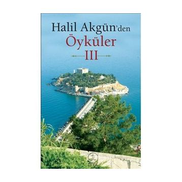 Halil Akgün'den Öyküler 3 - Halil Akgün