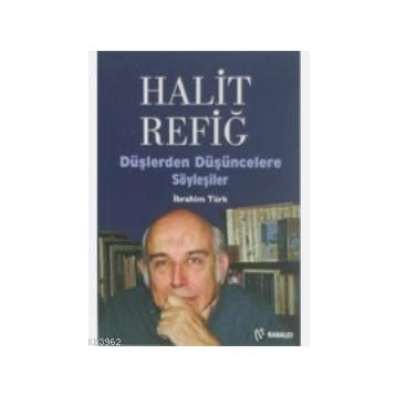 HALIT REFİĞ DÜŞLERDEN DÜŞÜNCELERE SÖYLEŞİLER - İBRAHİM TÜRK