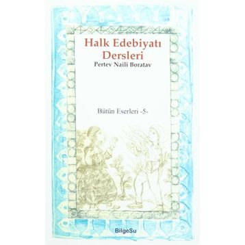 Halk Edebiyatı Dersleri - Bütün Eserleri 5 - Pertev Naili Boratav