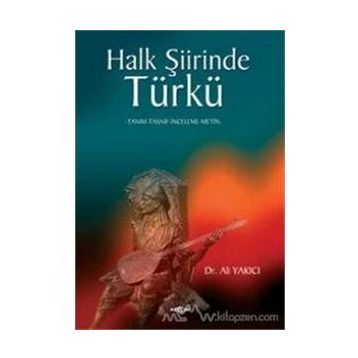 HALK ŞİİRİNDE TÜRKÜ TANIM-TASNIF-INCELEME-METIN - ALI YAKICI