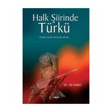HALK ŞİİRİNDE TÜRKÜ TANIM-TASNIF-INCELEME-METIN - ALI YAKICI