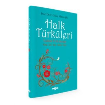 Halk Türküleri Konu - İcra - Yapı - Anlam - İşlev - Gülay Mirzaoğlu