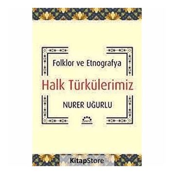 HALK TÜRKÜLERİMİZ FOLKLOR VE ETNOGRAFYA - NURER UĞURLU