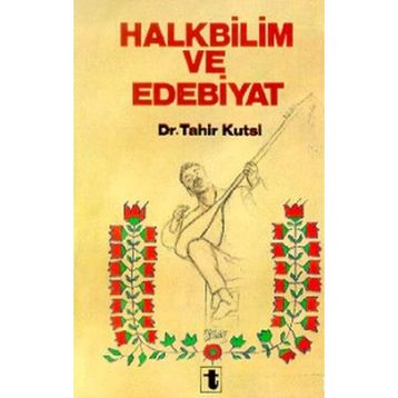 Halkbilim Ve Edebiyat - Tahir Kutsi Makal