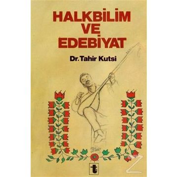 Halkbilim Ve Edebiyat - Tahir Kutsi Makal