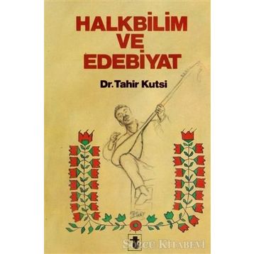 Halkbilim Ve Edebiyat - Tahir Kutsi Makal