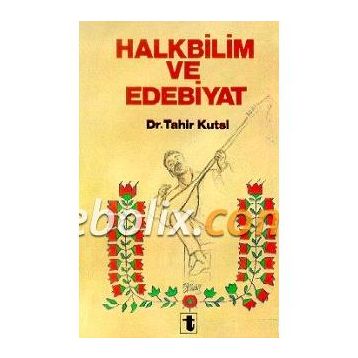 Halkbilim Ve Edebiyat - Tahir Kutsi Makal