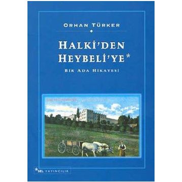 HALKI'DEN HEYBELI'YE - ORHAN TÜRKER
