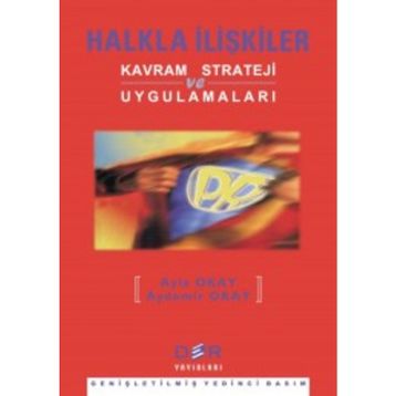 HALKLA İLIŞKILER KAVRAM STRATEJI VE UYGULAMALARI - AYDEMIR OKAY;AYLA OKAY