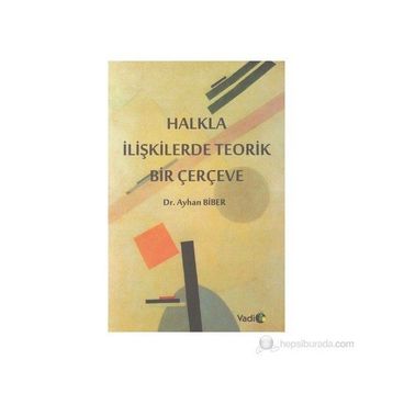 HALKLA İLIŞKILERDE TEORIK BIR ÇERÇEVE / 2. BASKI - AYHAN BIBER