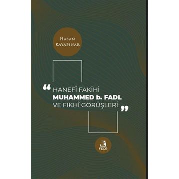 Hanefi Fakihi Muhammed b. Fadl ve Fıkhi Görüşleri - Fecr Yayınları