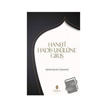 Hanefi Hadis Usulüne Giriş / Abdülmecid Türkmani