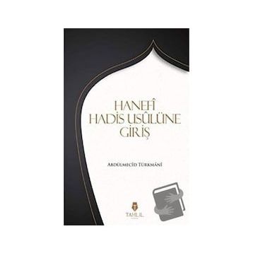 Hanefi Hadis Usulüne Giriş / Abdülmecid Türkmani