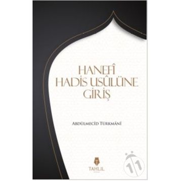 Hanefi Hadis Usulüne Giriş / Abdülmecid Türkmani