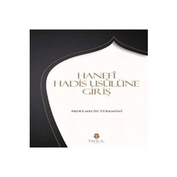 Hanefi Hadis Usulüne Giriş / Abdülmecid Türkmani