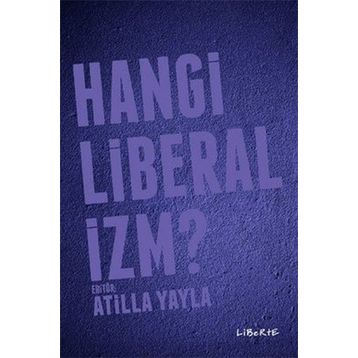 Hangi Liberalizm? - Atilla Yayla