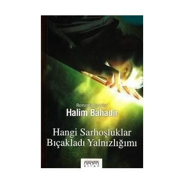 HANGI SARHOŞLUKLAR BIÇAKLADI YALNIZLIĞIMI - HALIM BAHADIR