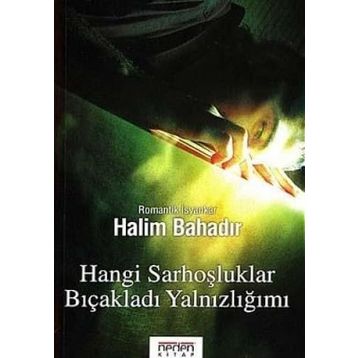 HANGI SARHOŞLUKLAR BIÇAKLADI YALNIZLIĞIMI - HALIM BAHADIR