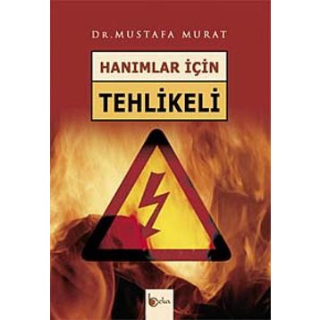 HANIMLAR İÇİN TEHLIKELI - MUSTAFA MURAT