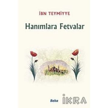 HANIMLARA FETVALAR - İBN-I TEYMIYYE