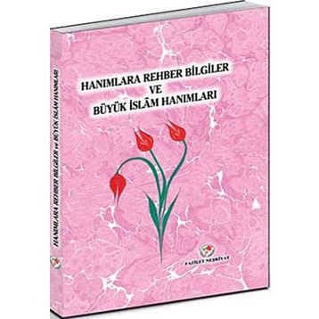 Hanımlara Rehber Bilgiler ve Büyük İslam Hanımları - Heyet-Kurul-Komisyon
