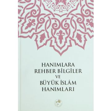Hanımlara Rehber Bilgiler ve Büyük İslam Hanımları - Heyet-Kurul-Komisyon