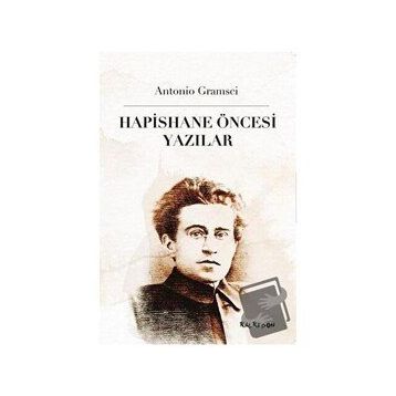 Hapishane Öncesi Yazılar - Antonio Gramsci