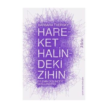 Hareket Halindeki Zihin: Eylemin Düşünceyi Şekillendirişi - Barbara Tversky