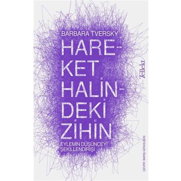 Hareket Halindeki Zihin: Eylemin Düşünceyi Şekillendirişi - Barbara Tversky