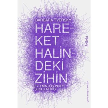 Hareket Halindeki Zihin: Eylemin Düşünceyi Şekillendirişi - Barbara Tversky