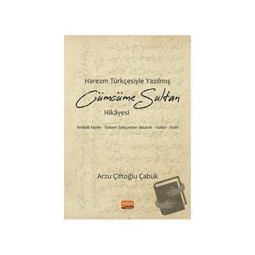Harezm Türkçesiyle Yazılmış Cümcüme Sultan Hikayesi - Arzu Çiftoğlu Çabuk