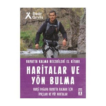 Haritalar ve Yön Bulma Hayatta Kalma Becerileri El Kitabı - Bear Grylls - Timaş Yayınları