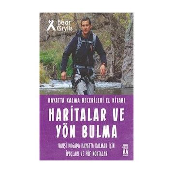 Haritalar ve Yön Bulma Hayatta Kalma Becerileri El Kitabı - Bear Grylls - Timaş Yayınları