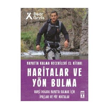 Haritalar ve Yön Bulma Hayatta Kalma Becerileri El Kitabı - Bear Grylls - Timaş Yayınları