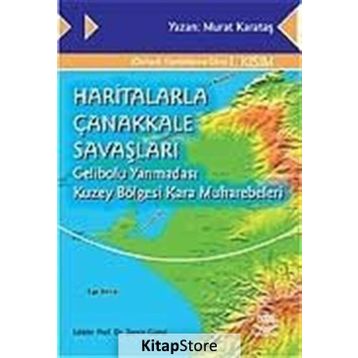 HARITALARLA ÇANAKKALE SAVAŞLARI GELIBOLU YARIMADASI KUZEY BÖLGESİ KARA MUHAREBELERI - MURAT KARATAŞ