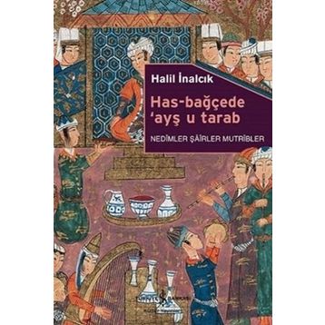 Has-Bağçede Ayş u Tarab - Halil İnalcık