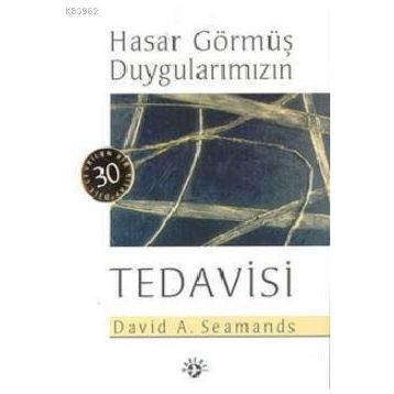 HASAR GÖRMÜŞ DUYGULARIMIZIN TEDAVISI - DAVID A. SEAMANDS
