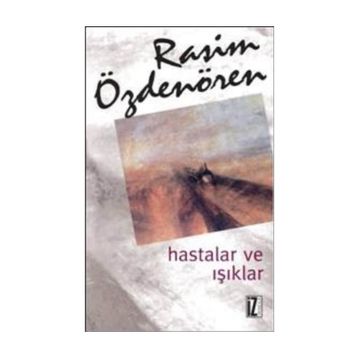 HASTALAR VE IŞIKLAR - RASIM ÖZDENÖREN