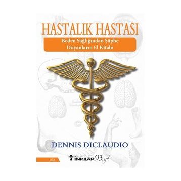 HASTALIK HASTASI BEDEN SAĞLIĞINDAN ŞÜPHE DUYANLARIN EL KİTABI - DENNIS DICLAUDIO
