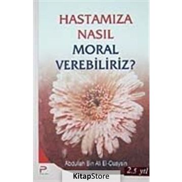 HASTAMIZA NASIL MORAL VEREBILIRIZ - ABDULLAH BIN ALI EL-CUAYSIN