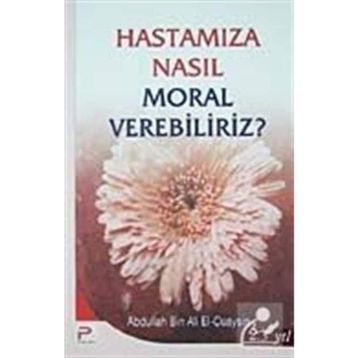 HASTAMIZA NASIL MORAL VEREBILIRIZ - ABDULLAH BIN ALI EL-CUAYSIN