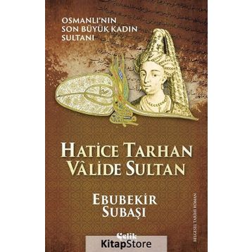 Hatice Tarhan Valide Sultan - Ebubekir Subaşı
