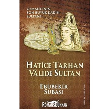 Hatice Tarhan Valide Sultan - Ebubekir Subaşı