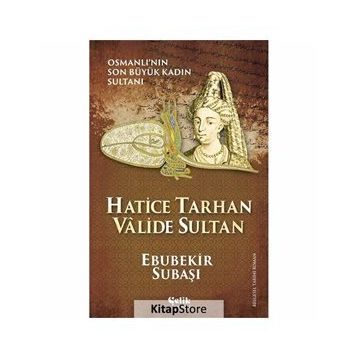 Hatice Tarhan Valide Sultan - Ebubekir Subaşı