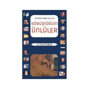 Hatıralarda Kalan Görüştüğüm Ünlüler - A. Erol Göksu