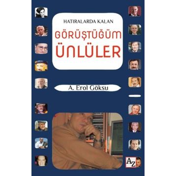 Hatıralarda Kalan Görüştüğüm Ünlüler - A. Erol Göksu
