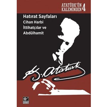 Hatırat Sayfaları Cihan Harbi İttihatçılar ve Abdülhamit - Gazi Mustafa Kemal Atatürk