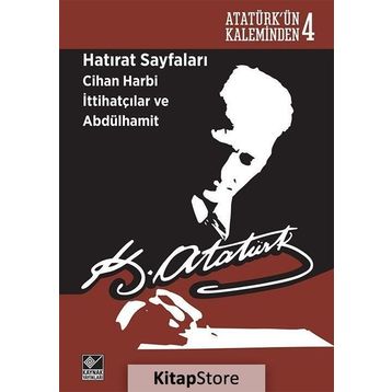Hatırat Sayfaları Cihan Harbi İttihatçılar ve Abdülhamit - Gazi Mustafa Kemal Atatürk